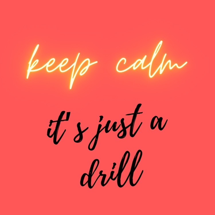 keep calm…it’s just a drill